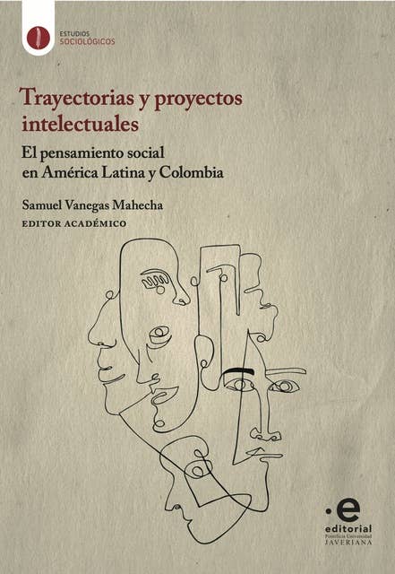 Trayectorias y proyectos intelectuales: El pensamiento social en América Latina y Colombia
