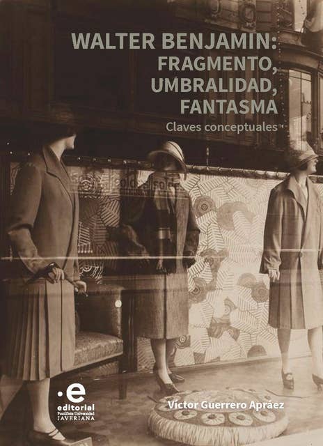 Walter Benjamin: fragmento, umbralidad, fantasma: Claves conceptuales