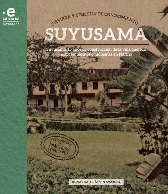 Siembra y cosecha de conocimiento: Susuyama: 15 años de construcción de la vida querida con campesinos e indígenas en Nariño