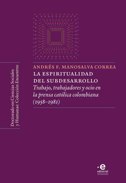 La espiritualidad del subdesarrollo: Trabajo, trabajadores y ocio en la prensa católica colombiana (1958-1981)