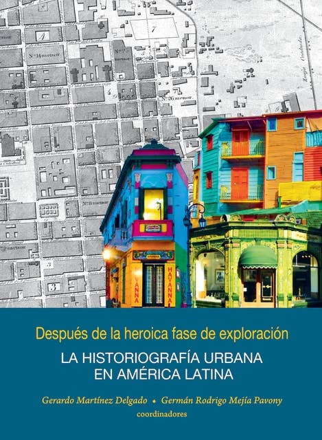 Después de la heroica fase de la exploración: La historiografía urbana en América Latina