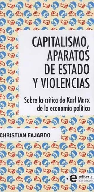 Capitalismo, aparatos de Estado y violencias: Sobre la crítica de Karl Marx de la economía política
