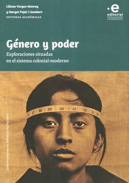 Género y poder: Exploraciones situadas en el sistema colonial-moderno