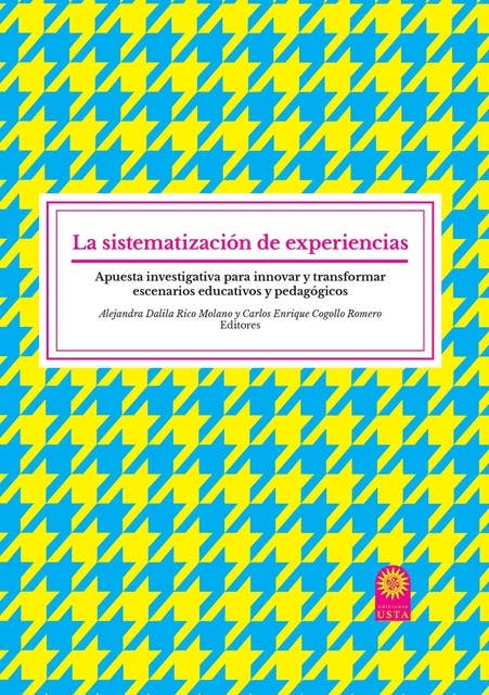 La sistematización de experiencias: Apuesta investigativa para innovar y transformar escenarios educativos y pedagógicos