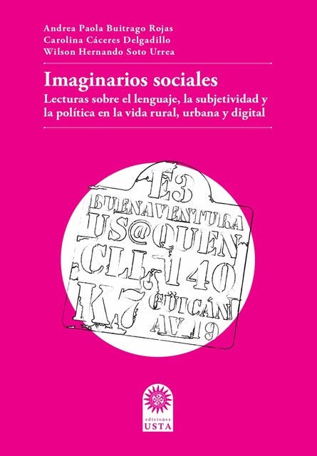 Imaginarios sociales: Lecturas sobre el lenguaje, la subjetividad y la política   en la vida rural, urbana y digital