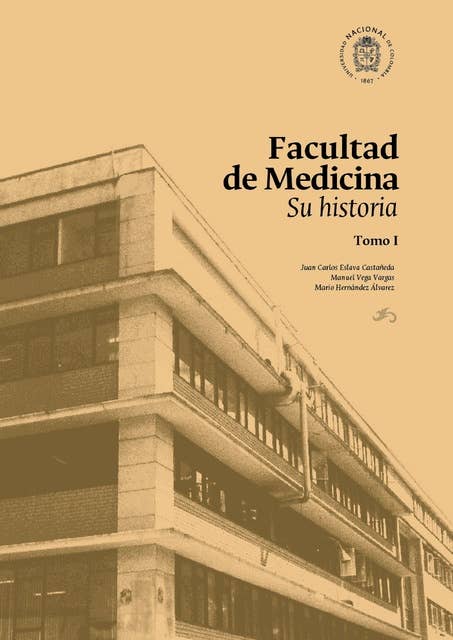 Facultad de Medicina: su historia: Tomo I