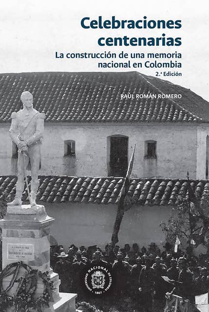 Celebraciones centenarias: La construcción de una memoria nacional en Colombia
