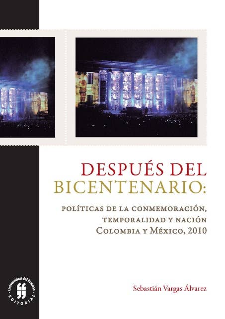 Después del Bicentenario: políticas de la conmemoración, temporalidad y nación: Colombia y México, 2010