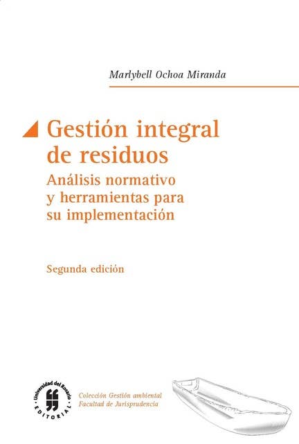 Gestión integral de residuos: Análisis normativo y herramientas para su implementación. Segunda edición