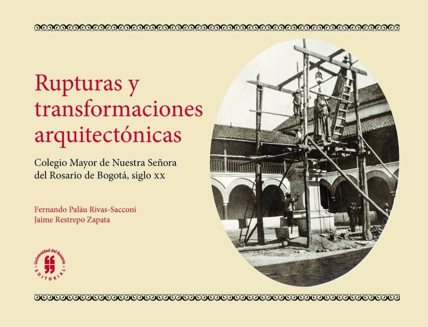 Rupturas y transformaciones arquitectónicas: Colegio Mayor de Nuestra Señora del Rosario de Bogotá, siglo xx