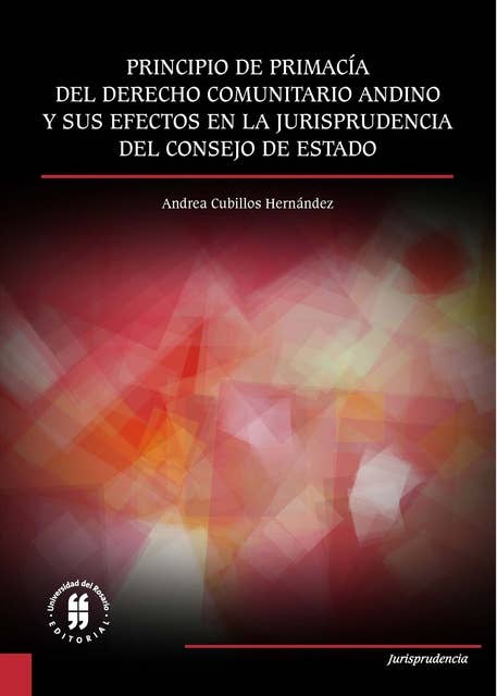 Principio de primacía del derecho comunitario andino: y sus efectos en la jurisprudencia del Consejo de Estado