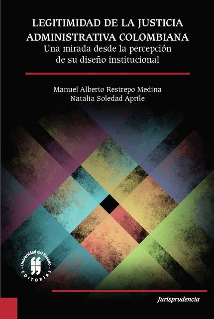 Legitimidad de la justicia administrativa colombiana: Una mirada desde la percepción de su diseño institucional