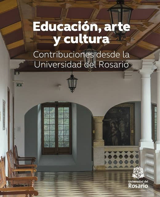 Educación, arte y cultura: Contribuciones desde la Universidad del Rosario