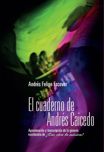 El cuaderno de Andrés Caicedo: Aproximación y transcripción de la génesis escrituraria de ¡Que viva la música!