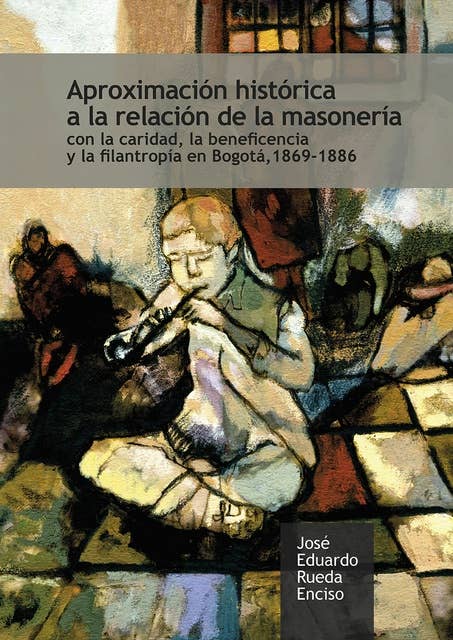Aproximación histórica a la relación de la masonería: con la caridad, la beneficencia y la filantropía en Bogotá, 1869-1886