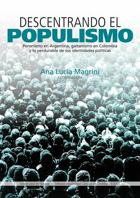 Descentrando el populismo: Peronismo en Argentina, gaitanismo en Colombia y lo perdurable de sus identidades políticas