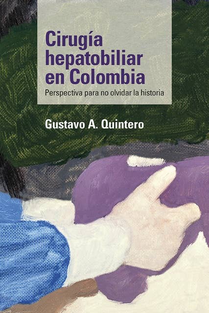 Cirugía hepatobiliar en Colombia: Perspectiva para no olvidar la historia