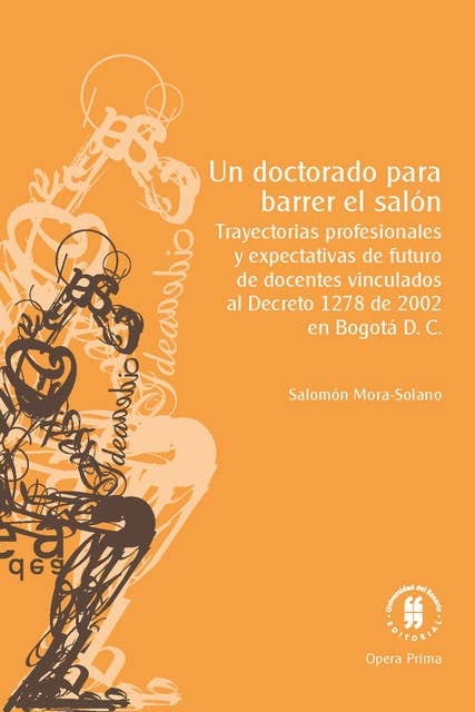 Un doctorado para barrer el salón: Trayectorias profesionales y expectativas de futuro de docentes vinculados al Decreto 1278 de 2002 en Bogotá D. C.