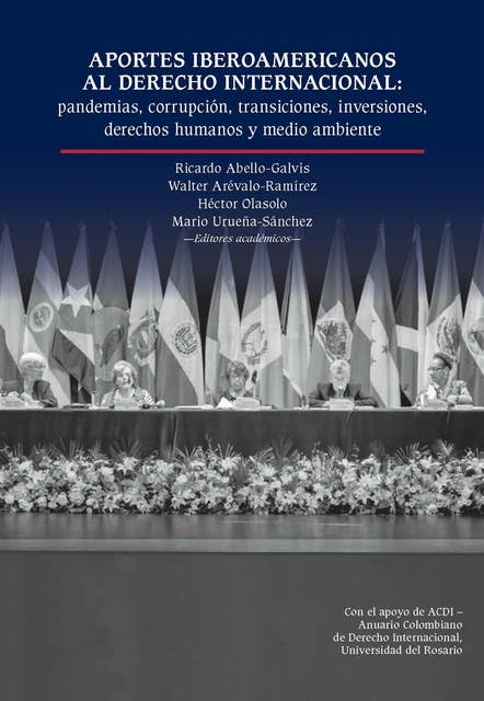 Aportes iberoamericanos al derecho internacional:: pandemias, corrupción, transiciones, inversiones, derechos humanos y medio ambiente