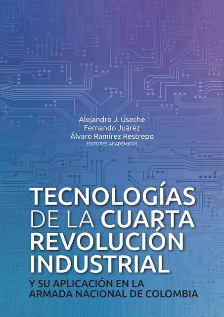 Tecnologías de la cuarta revolución industrial: y su aplicación en la Armada Nacional de Colombia