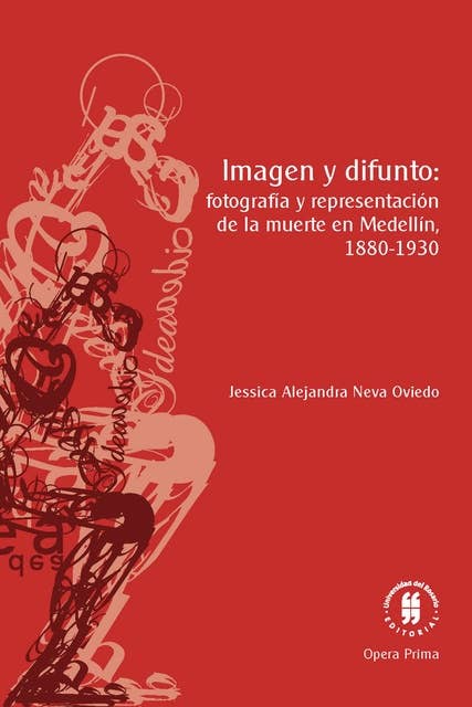 Imagen y difunto: fotografía y representación de la muerte en Medellín, 1880-1930