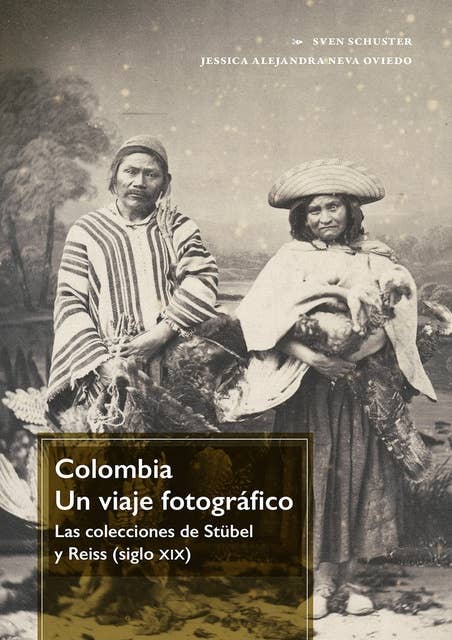 Colombia. Un viaje fotográfico: las colecciones de Stübel y Reiss (siglo xix)