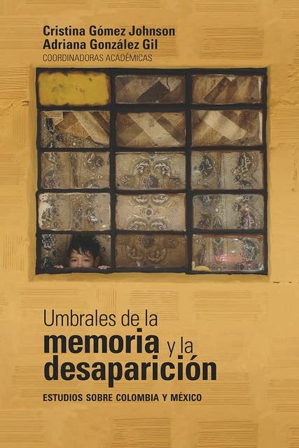 Umbrales de la memoria y la desaparición: estudios sobre Colombia y México