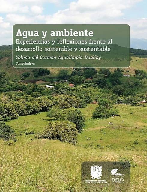 Agua y ambiente: Experiencias y reflexiones frente al desarrollo sostenible y sustentable