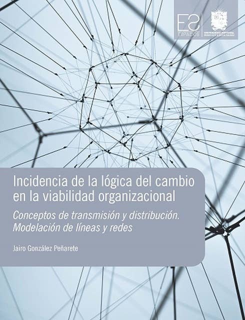 Incidencia de la lógica del cambio en la viabilidad organizacional: Conceptos de transmisión y distribución. Modelación de líneas y redes