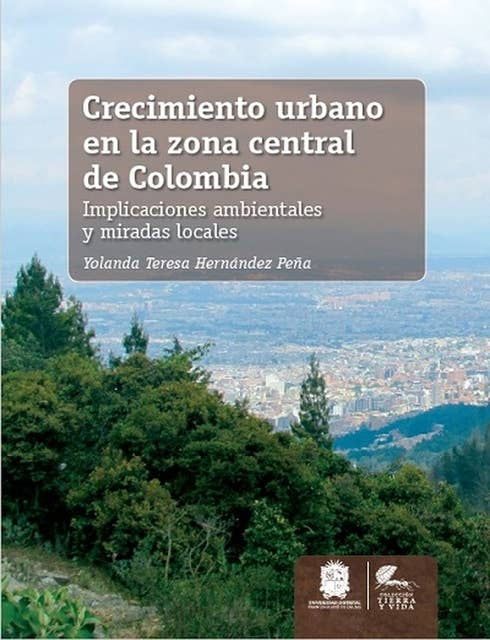 Crecimiento urbano en la zona central de Colombia: Implicaciones ambientales y miradas locales