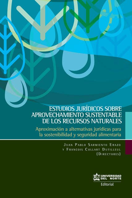 Estudios jurídicos sobre aprovechamiento sustentable de los recursos naturales: Aproximación a alternativas jurídicas para la sostenibilidad y seguridad alimentaria