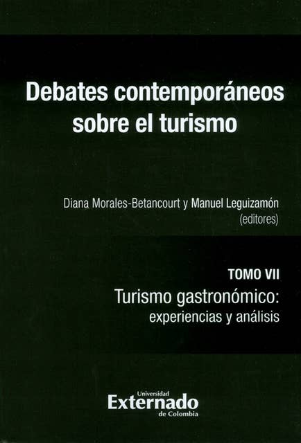 Debates contemporáneos sobre el turismo Tomo VII: Turismo gastronómico: experiencias y análisis
