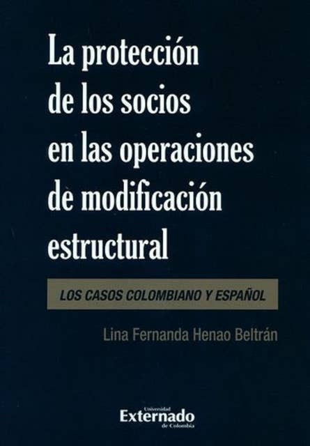 La protección de los socios en las operaciones de modificación estructural: Los casos colombiano y español
