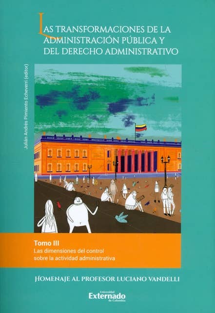 Las transformaciones de la administración pública y del derecho administrativo. Tomo III: Las dimensiones del control sobre la actividad administrativa