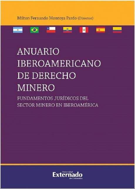 Anuario iberoamericano de derecho minero: Fundamentos jurídicos del sector minero en Iberoamérica
