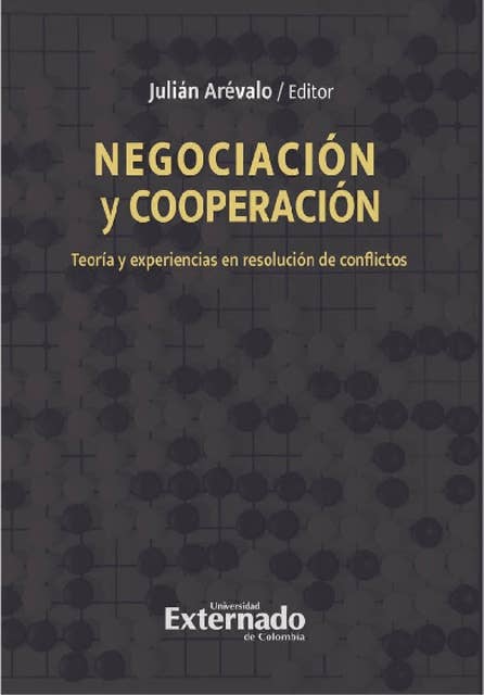 Negociación y cooperación: Teoría y experiencias en resolución de conflictos