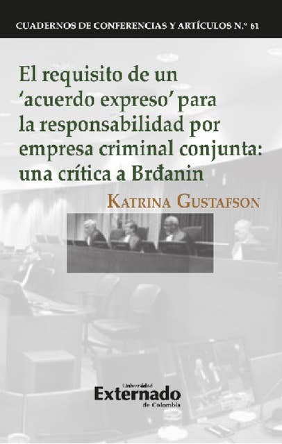 El requisito de un 'acuerdo expreso' para la responsabilidad por empresa criminal conjunta: Una crítica a Brđanin. Cuadernos de Conferencias y Artículos N. 61