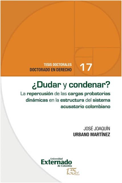 ¿Dudar y condenar? El impacto de las cargas probatorias dinámicas en el sistema acusatorio colombiano.: Tesis doctorales Doctorado en Derecho n.º 17 / investigación