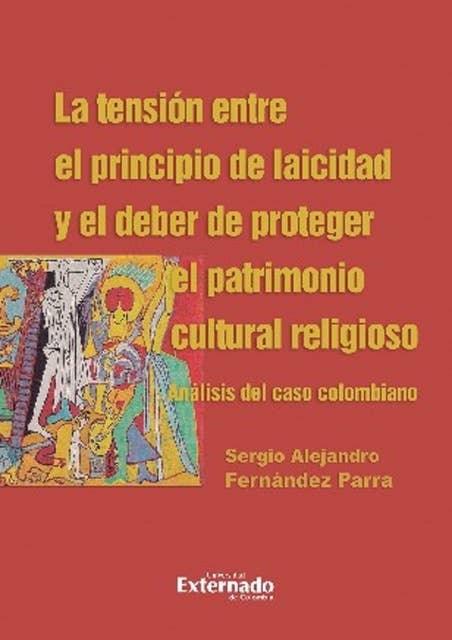 La tensión entre el principio de laicidad y el deber de proteger el patrimonio cultural religioso. Análisis del caso colombiano