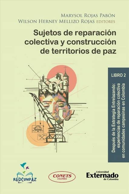 Sujetos de reparación colectiva y construcción de territorios de paz: Libro 2: Después de la Estrategia Entrelazando: experiencias de reparación colectiva en comunidades campesinas en Colombia