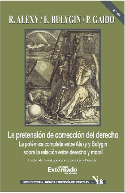 La pretensión de corrección del derecho: La polémica completa entre Alexy y Bulygin sobre la relación entre derecho y moral