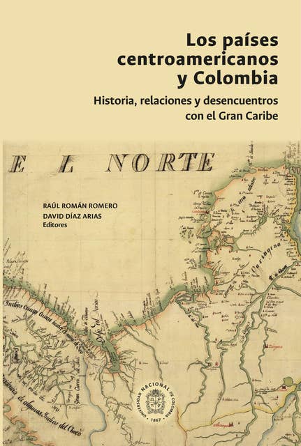 Los países centroamericanos y Colombia: historia, relaciones y desencuentros