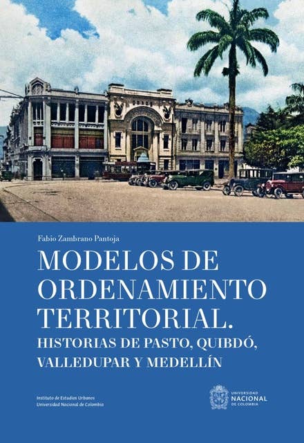 Modelos de ordenamiento territorial: Historias de Pasto, Quibdó, Valledupar y Medellín