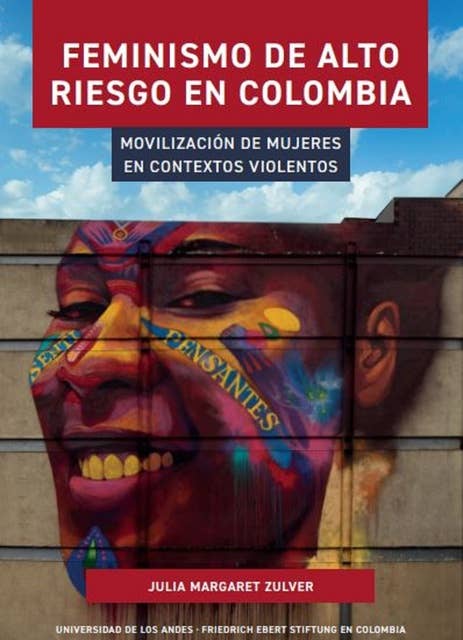 Feminismo de alto riesgo en Colombia: Movilización de mujeres en contextos violentos