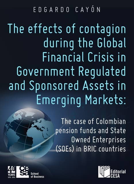 The effects of contagion during the Global Financial Crisis in Government Regulated: And Sponsored Assets in Emerging Markets: The case of Colombian pension funds and State Owned Enterprises (SOEs) in BRIC countries
