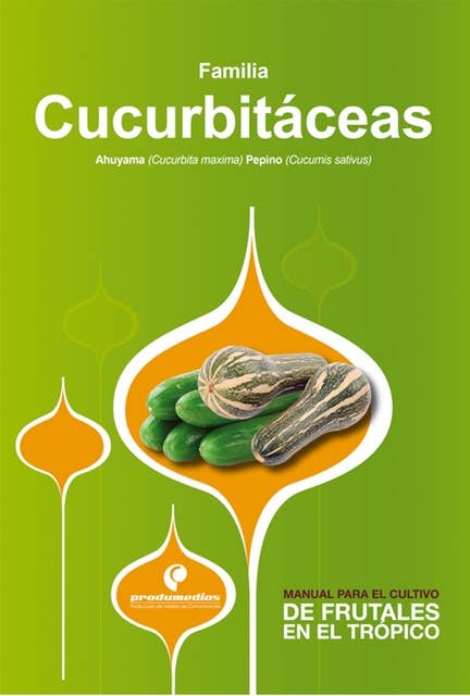 Manual para el cultivo de hortalizas. Familia Cucurbitáceas