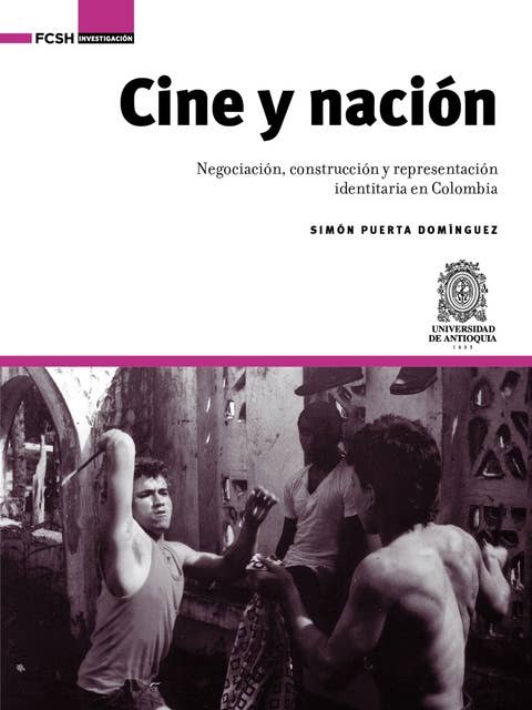 Cine y nación: Negociación, construcción y representación identitaria en Colombia
