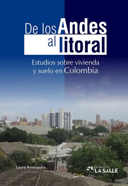 De los Andes al litoral: Estudios sobre vivienda y suelo en Colombia