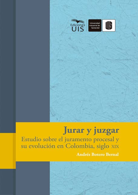 Jurar y juzgar: Estudio sobre el juramento procesal y su evolución en Colombia, siglo XIX