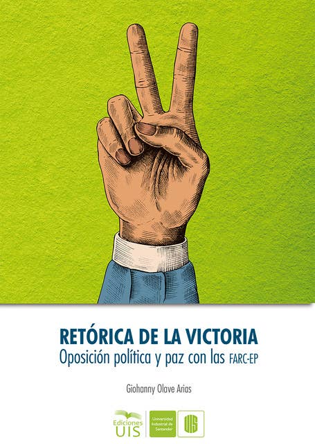 Retórica de la victoria: Oposición política y paz con las Farc-EP